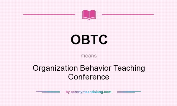 What does OBTC mean? It stands for Organization Behavior Teaching Conference