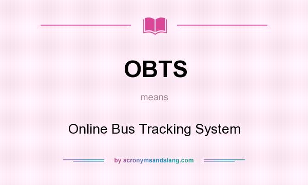 What does OBTS mean? It stands for Online Bus Tracking System
