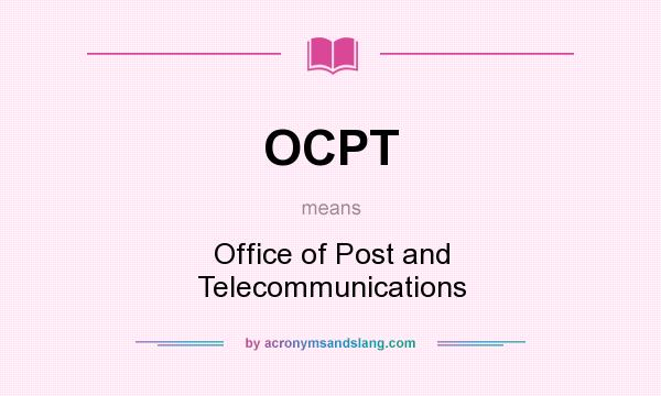 What does OCPT mean? It stands for Office of Post and Telecommunications
