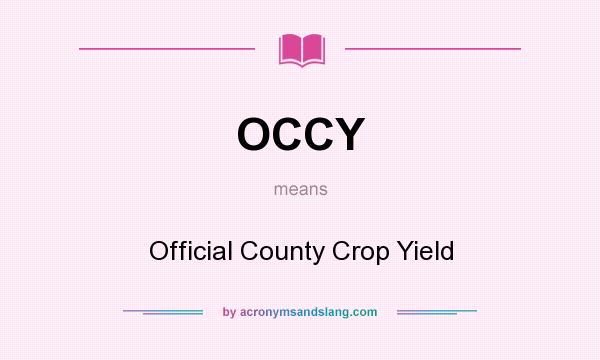 What does OCCY mean? It stands for Official County Crop Yield
