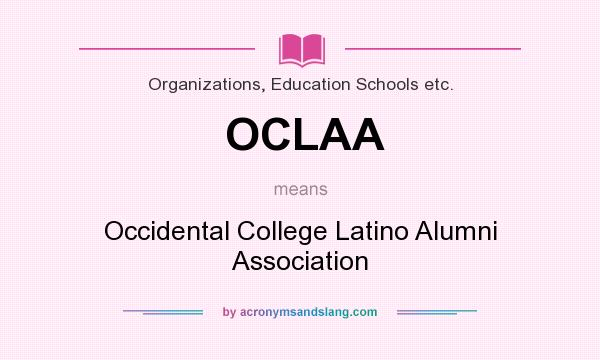 What does OCLAA mean? It stands for Occidental College Latino Alumni Association