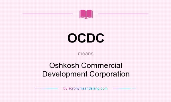 What does OCDC mean? It stands for Oshkosh Commercial Development Corporation