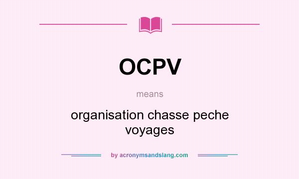 What does OCPV mean? It stands for organisation chasse peche voyages