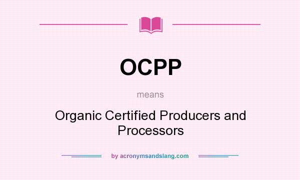 What does OCPP mean? It stands for Organic Certified Producers and Processors