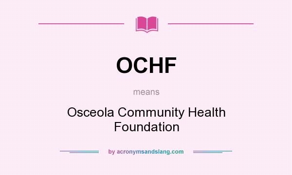 What does OCHF mean? It stands for Osceola Community Health Foundation