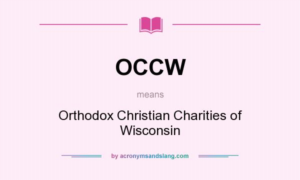 What does OCCW mean? It stands for Orthodox Christian Charities of Wisconsin