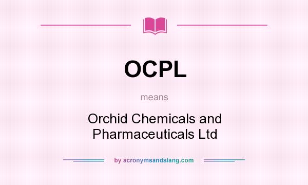 What does OCPL mean? It stands for Orchid Chemicals and Pharmaceuticals Ltd