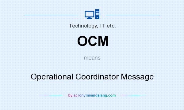 What does OCM mean? It stands for Operational Coordinator Message