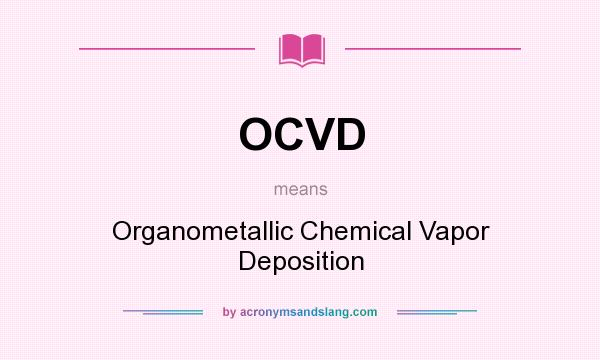 What does OCVD mean? It stands for Organometallic Chemical Vapor Deposition