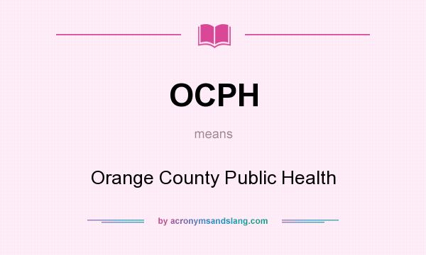 What does OCPH mean? It stands for Orange County Public Health