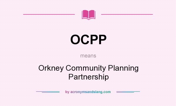 What does OCPP mean? It stands for Orkney Community Planning Partnership