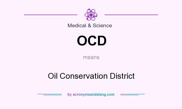What does OCD mean? It stands for Oil Conservation District