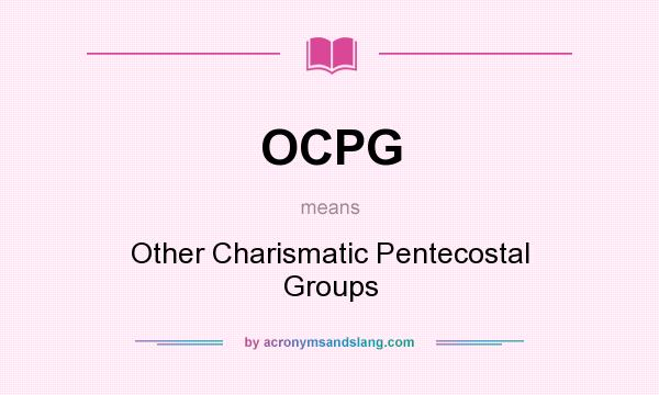 What does OCPG mean? It stands for Other Charismatic Pentecostal Groups