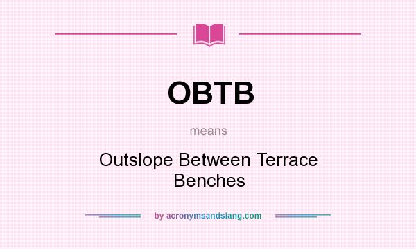 What does OBTB mean? It stands for Outslope Between Terrace Benches