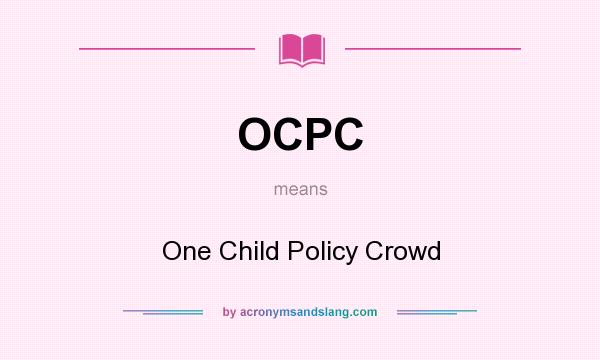 What does OCPC mean? It stands for One Child Policy Crowd