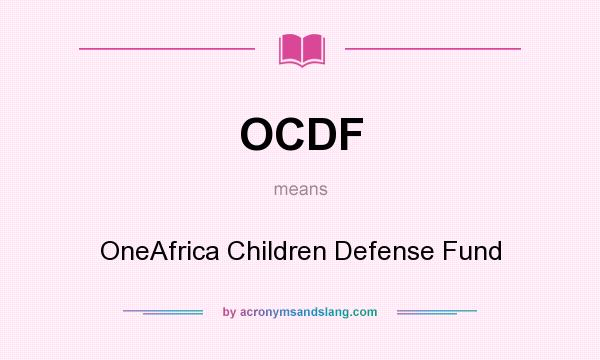What does OCDF mean? It stands for OneAfrica Children Defense Fund