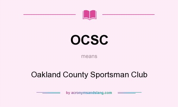 What does OCSC mean? It stands for Oakland County Sportsman Club