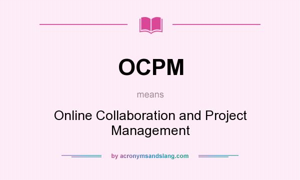 What does OCPM mean? It stands for Online Collaboration and Project Management