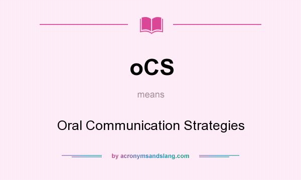 What does oCS mean? It stands for Oral Communication Strategies