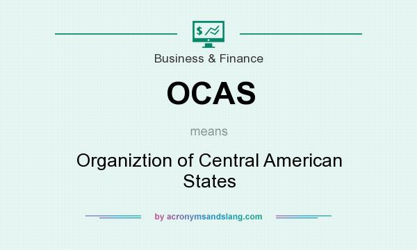 What does OCAS mean? It stands for Organiztion of Central American States