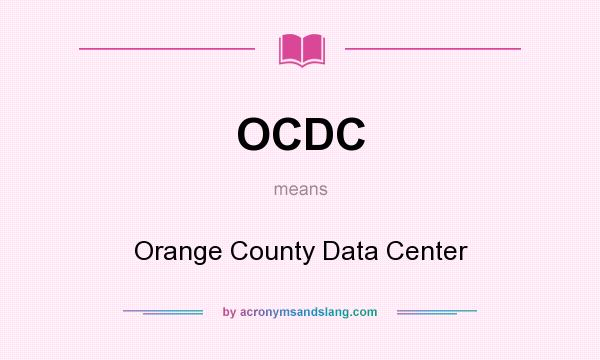 What does OCDC mean? It stands for Orange County Data Center