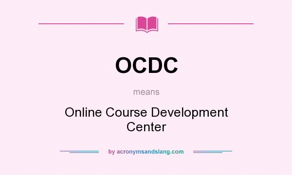 What does OCDC mean? It stands for Online Course Development Center