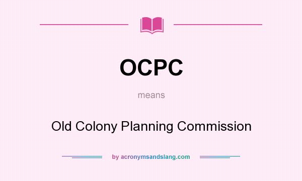 What does OCPC mean? It stands for Old Colony Planning Commission