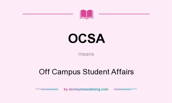 What does OCSA mean? It stands for Off Campus Student Affairs
