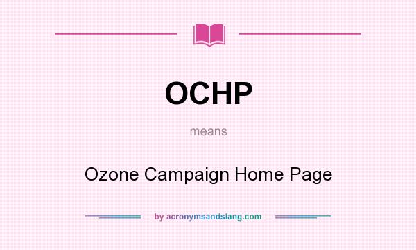 What does OCHP mean? It stands for Ozone Campaign Home Page