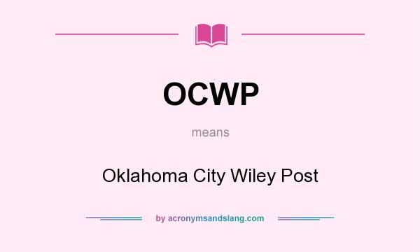 What does OCWP mean? It stands for Oklahoma City Wiley Post