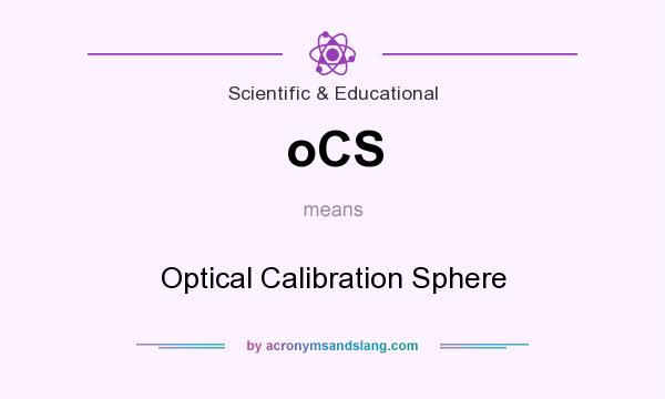 What does oCS mean? It stands for Optical Calibration Sphere