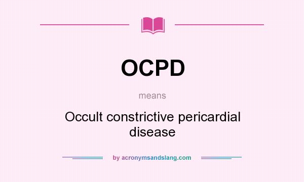 What does OCPD mean? It stands for Occult constrictive pericardial disease