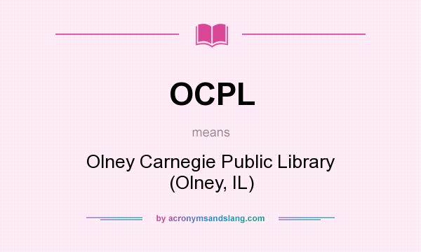 What does OCPL mean? It stands for Olney Carnegie Public Library (Olney, IL)