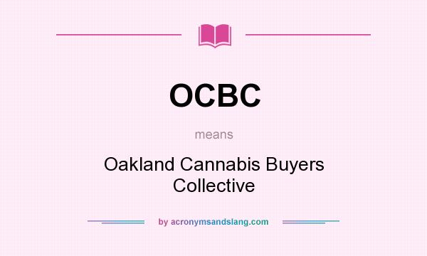 What does OCBC mean? It stands for Oakland Cannabis Buyers Collective