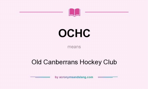 What does OCHC mean? It stands for Old Canberrans Hockey Club