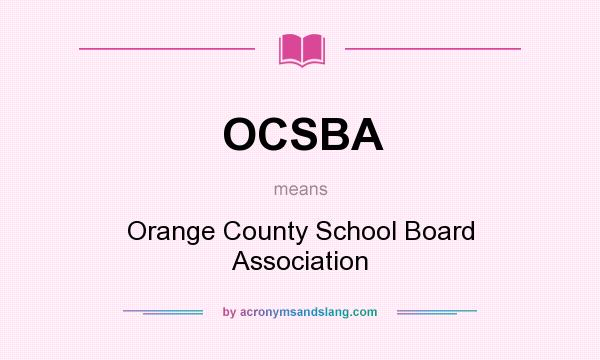 What does OCSBA mean? It stands for Orange County School Board Association