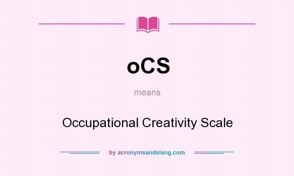 What does oCS mean? It stands for Occupational Creativity Scale