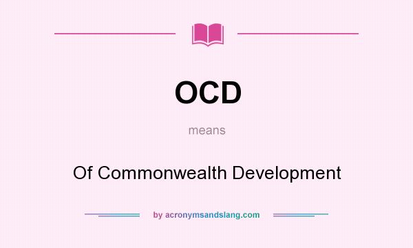What does OCD mean? It stands for Of Commonwealth Development