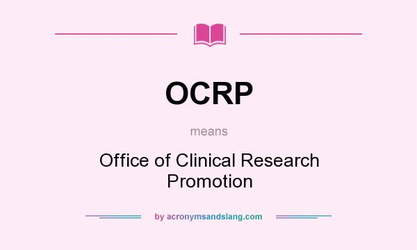 What does OCRP mean? It stands for Office of Clinical Research Promotion
