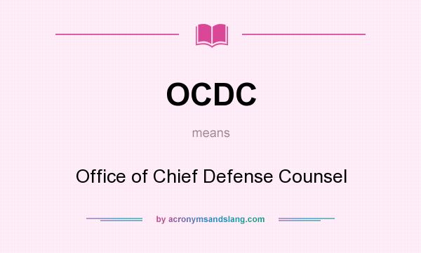What does OCDC mean? It stands for Office of Chief Defense Counsel