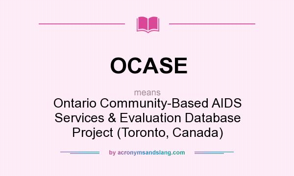 What does OCASE mean? It stands for Ontario Community-Based AIDS Services & Evaluation Database Project (Toronto, Canada)
