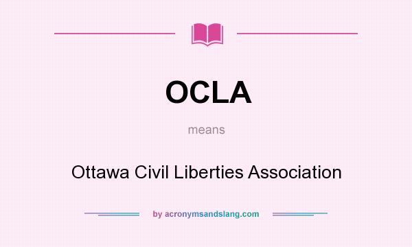 What does OCLA mean? It stands for Ottawa Civil Liberties Association