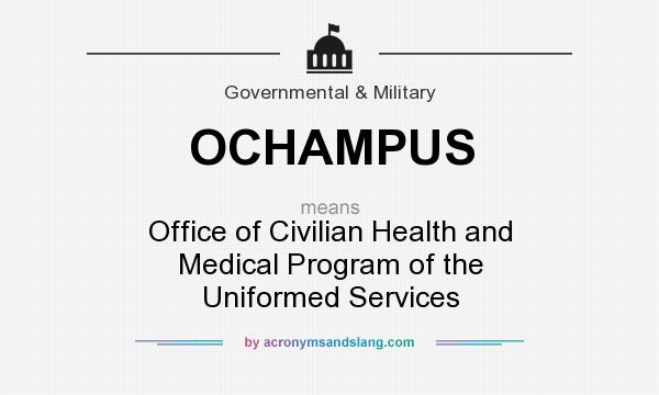 What does OCHAMPUS mean? It stands for Office of Civilian Health and Medical Program of the Uniformed Services