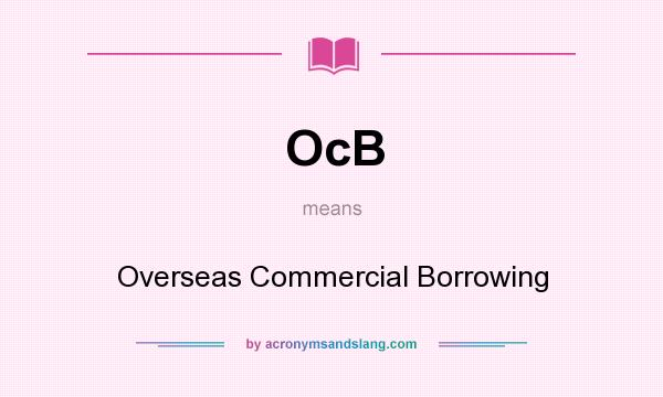 What does OcB mean? It stands for Overseas Commercial Borrowing