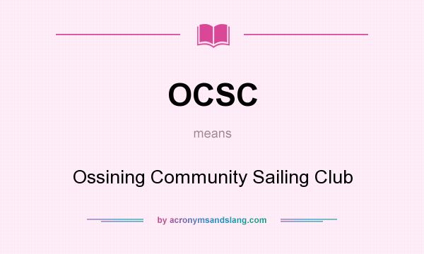 What does OCSC mean? It stands for Ossining Community Sailing Club