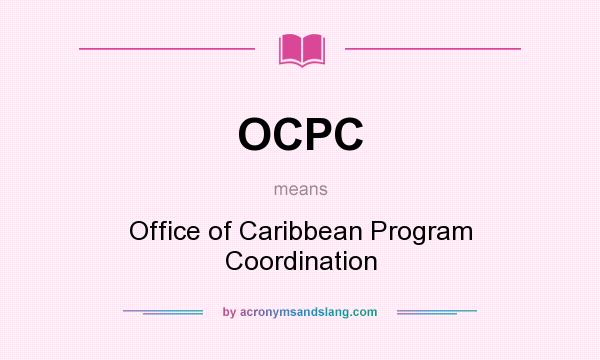 What does OCPC mean? It stands for Office of Caribbean Program Coordination