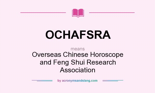 What does OCHAFSRA mean? It stands for Overseas Chinese Horoscope and Feng Shui Research Association