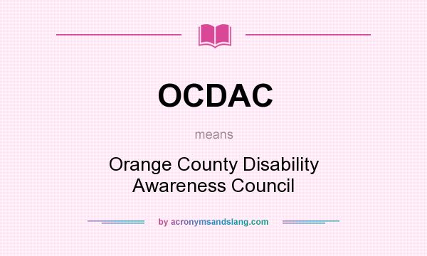 What does OCDAC mean? It stands for Orange County Disability Awareness Council