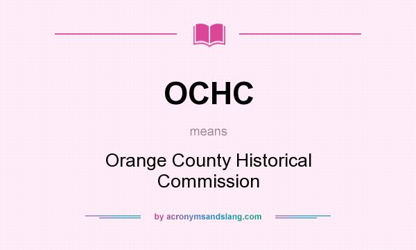 What does OCHC mean? It stands for Orange County Historical Commission