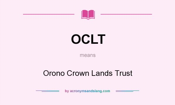 What does OCLT mean? It stands for Orono Crown Lands Trust